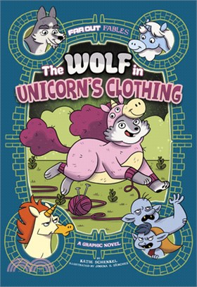 The Wolf in Unicorn's Clothing: A Graphic Novel