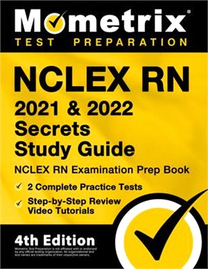 NCLEX RN 2021 and 2022 Secrets Study Guide - NCLEX RN Examination Prep Book, 2 Complete Practice Tests, Step-By-Step Review Video Tutorials: [4th Edit