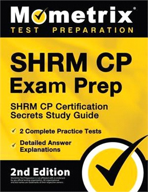 SHRM CP Exam Prep - SHRM CP Certification Secrets Study Guide, 2 Complete Practice Tests, Detailed Answer Explanations: [2nd Edition]