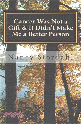 Cancer Was Not a Gift & It Didn't Make Me a Better Person ― A Memoir About Cancer As I Know It