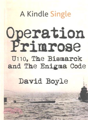 Operation Primrose ― U110, the Bismarck and the Enigma Code