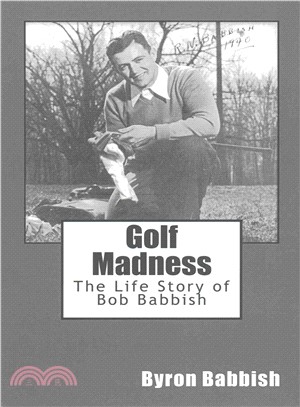 Golf Madness ― The Life Story of Bob Babbish