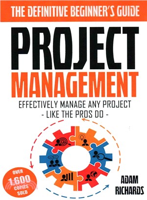 Project Management ― A Beginner's Guide to Effectively Manage Any Project Like the Pros Do