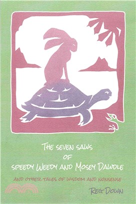 The Seven Saws of Speedy Weedy and Mosey Dawdle ― And Other Tales of Wisdom and Nonsense