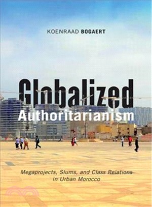 Globalized Authoritarianism ― Megaprojects, Slums, and Class Relations in Urban Morocco