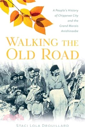 Walking the Old Road ― A People's History of Chippewa City and the Grand Marais Anishinaabe