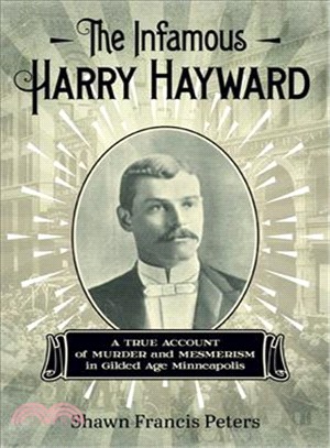 The Infamous Harry Hayward ― A True Account of Murder and Mesmerism in Gilded Age Minneapolis