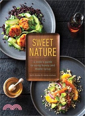 Sweet Nature ― A Cook's Guide to Using Honey and Maple Syrup