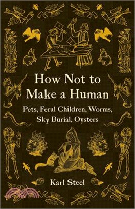 How Not to Make a Human ― Pets, Feral Children, Worms, Sky Burial, Oysters