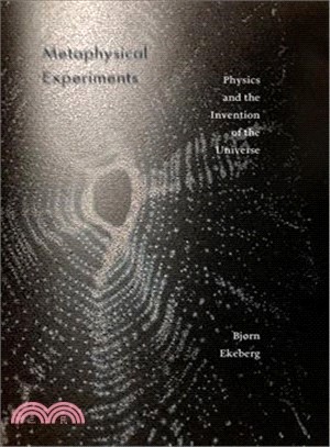 Metaphysical Experiments ― Physics and the Invention of the Universe