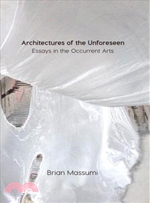 Architectures of the Unforeseen ― Essays in the Occurrent Arts