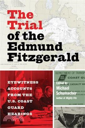 The Trial of the Edmund Fitzgerald ― Eyewitness Accounts from the U.s. Coast Guard Hearings