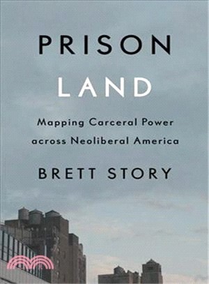 Prison Land ― Mapping Carceral Power Across Neoliberal America