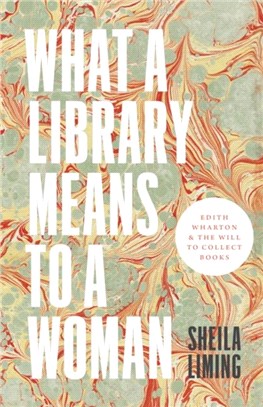 What a Library Means to a Woman：Edith Wharton and the Will to Collect Books