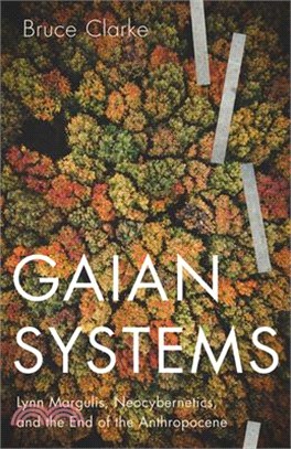 Gaian Systems ― Lynn Margulis, Neocybernetics, and the End of the Anthropocene