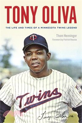 Tony Oliva ― The Life and Times of a Minnesota Twins Legend