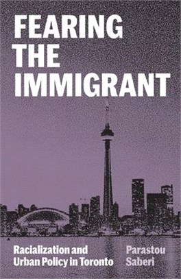 Fearing the Immigrant: Racialization and Urban Policy in Toronto