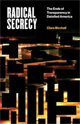 Radical Secrecy, Volume 60: The Ends of Transparency in Datafied America