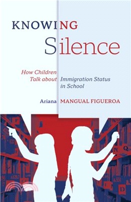 Knowing Silence：How Children Talk about Immigration Status in School