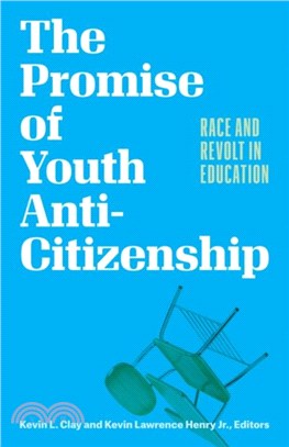 The Promise of Youth Anti-Citizenship：Race and Revolt in Education
