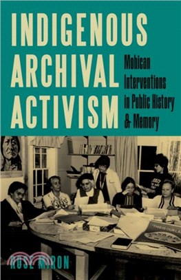 Indigenous Archival Activism：Mohican Interventions in Public History and Memory