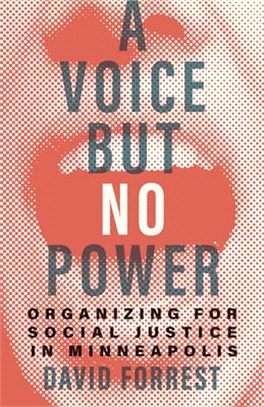 A voice but no power :organizing for social justice in Minneapolis /
