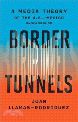 Border Tunnels：A Media Theory of the U.S.-Mexico Underground