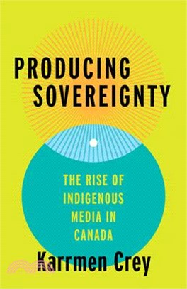 Producing Sovereignty: The Rise of Indigenous Media in Canada