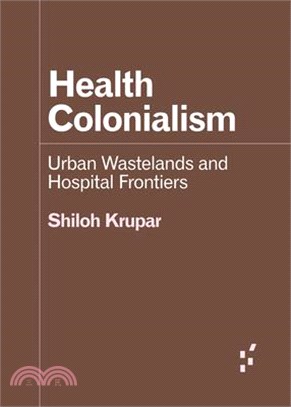 Health Colonialism: Urban Wastelands and Hospital Frontiers