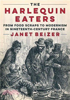 The Harlequin Eaters：From Food Scraps to Modernism in Nineteenth-Century France