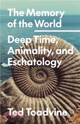 The Memory of the World：Deep Time, Animality, and Eschatology