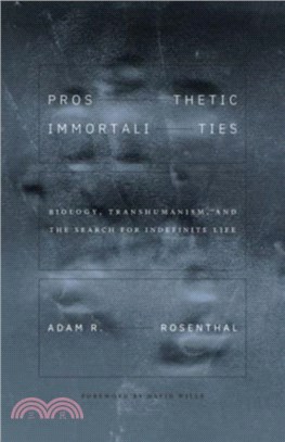 Prosthetic Immortalities：Biology, Transhumanism, and the Search for Indefinite Life