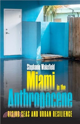 Miami in the Anthropocene：Rising Seas and Urban Resilience