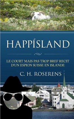 Happisland：Le court mais pas trop bref recit d'un espion suisse en Islande