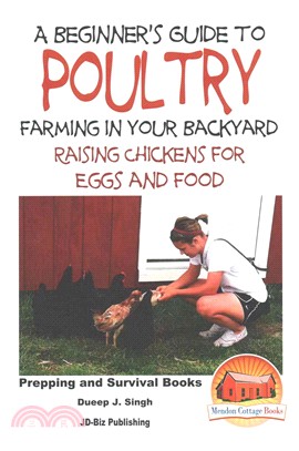 A Beginner's Guide to Poultry Farming in Your Backyard ― Raising Chickens for Eggs and Food