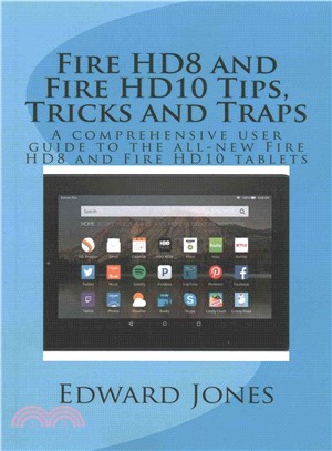 Fire Hd8 and Fire Hd10 Tips, Tricks and Traps ― A Comprehensive User Guide to the All-new Fire Hd8 and Fire Hd10 Tablets