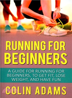 Running for Beginners ― A Guide for Running for Beginners, to Get Fit, Lose Weight, and Have Fun