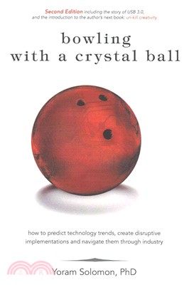 Bowling With a Crystal Ball ― How to Predict Technology Trends, Create Disruptive Implementations and Navigate Them Through Industry