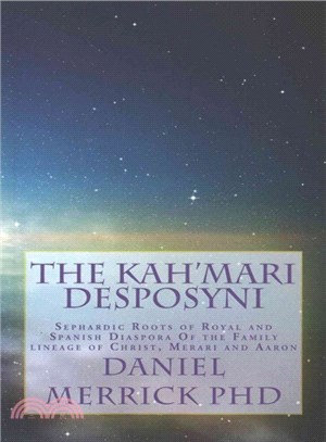 The Kah'mari Desposyni ― Sephardic Roots of Royal and Spanish Diaspora of the Family Lineage of Christ, Merari and Aaron