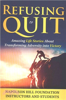 Refusing to Quit ― Amazing Life Stories About Transforming Adversity into Victory