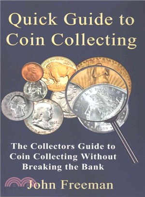 Quick Guide to Coin Collecting ― The Collectors Guide to Coin Collecting Without Breaking the Bank