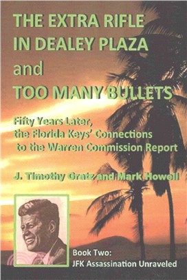 The Extra Rifle in Dealey Plaza and Too Many Bullets ― Fifty Years Later, the Florida Keys?Connections to the Warren Commission Report
