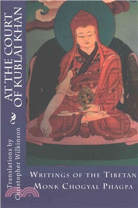 At the Court of Kublai Khan ― Writings of the Tibetan Monk Chogyal Phagpa