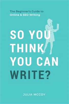 So You Think You Can Write? ― The Definitive Guide to Successful Online Writing