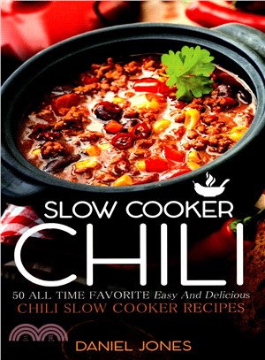 Chili Slow Cooker ― 50 All Time Favorite Easy and Delicious Chili Slow Cooker Recipes