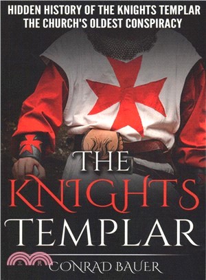 The Knights Templar ― The Hidden History of the Knights Templar: the Church Oldest Conspiracy