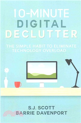 10-minute Digital Declutter ― The Simple Habit to Eliminate Technology Overload