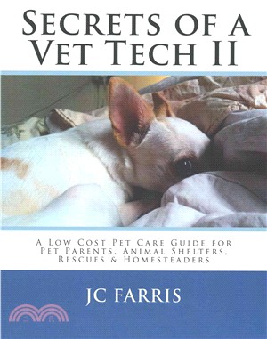 Secrets of a Vet Tech II ― A Low Cost Pet Care Guide for Pet Parents, Animal Shelters, Rescues, & Homesteaders