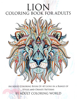 Lion Coloring Book for Adults ― An Adult Coloring Book of 40 Lions in a Range of Styles and Ornate Patterns