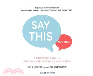 Say This, Not That ─ A Foolproof Guide to Effective Interpersonal Communication